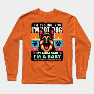 I'm telling you i'm not a dog my mom said i'm a baby and my mom is always right | Dog mom Long Sleeve T-Shirt